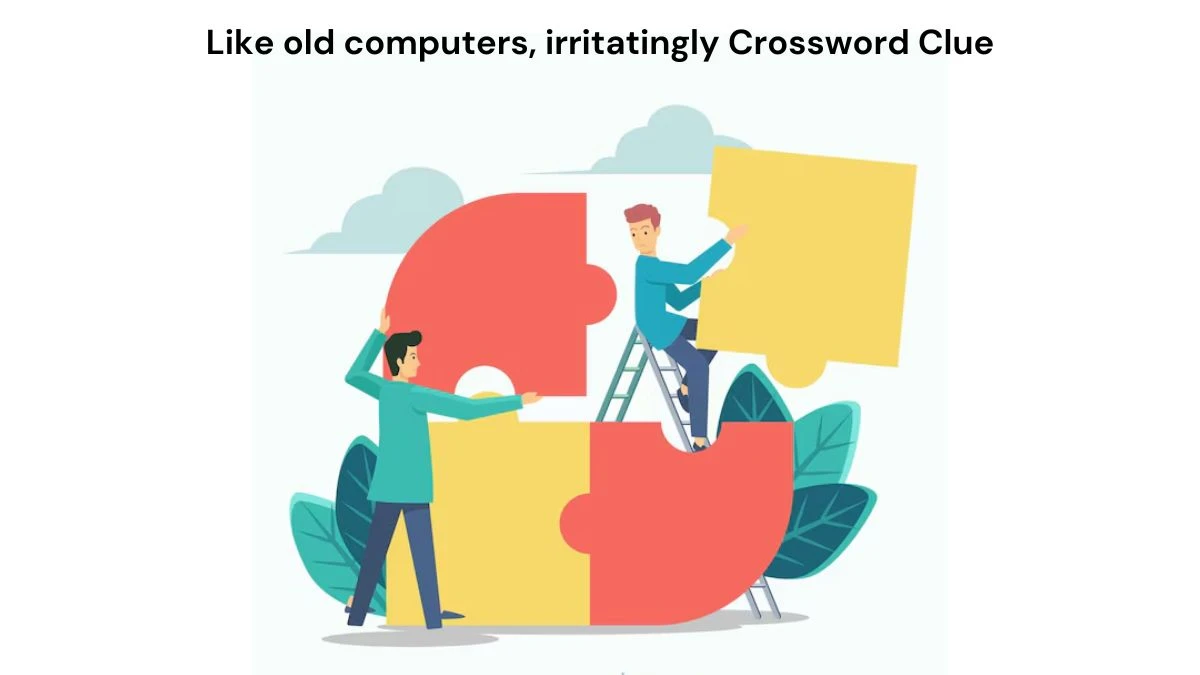 Like old computers, irritatingly NYT Crossword Clue Answer on July 19, 2024