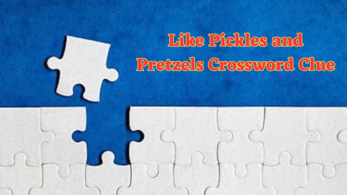 Like Pickles and Pretzels Universal Crossword Clue Puzzle Answer from July 02, 2024