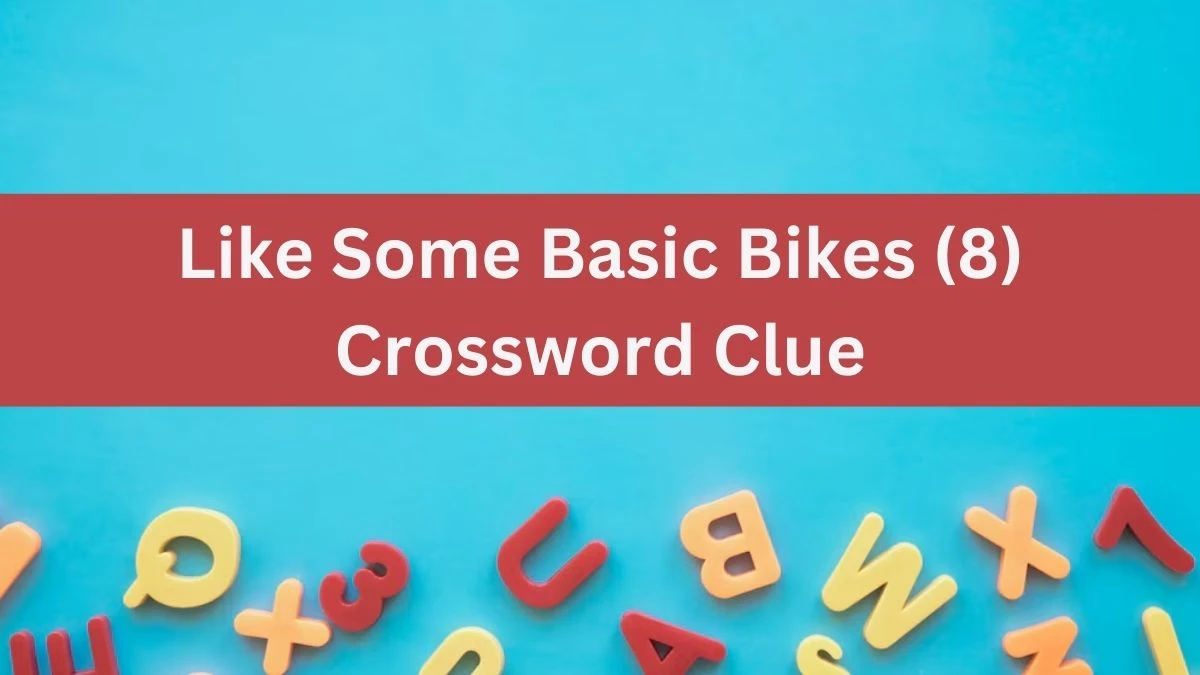 NYT Like Some Basic Bikes (8) Crossword Clue Puzzle Answer from July 20, 2024