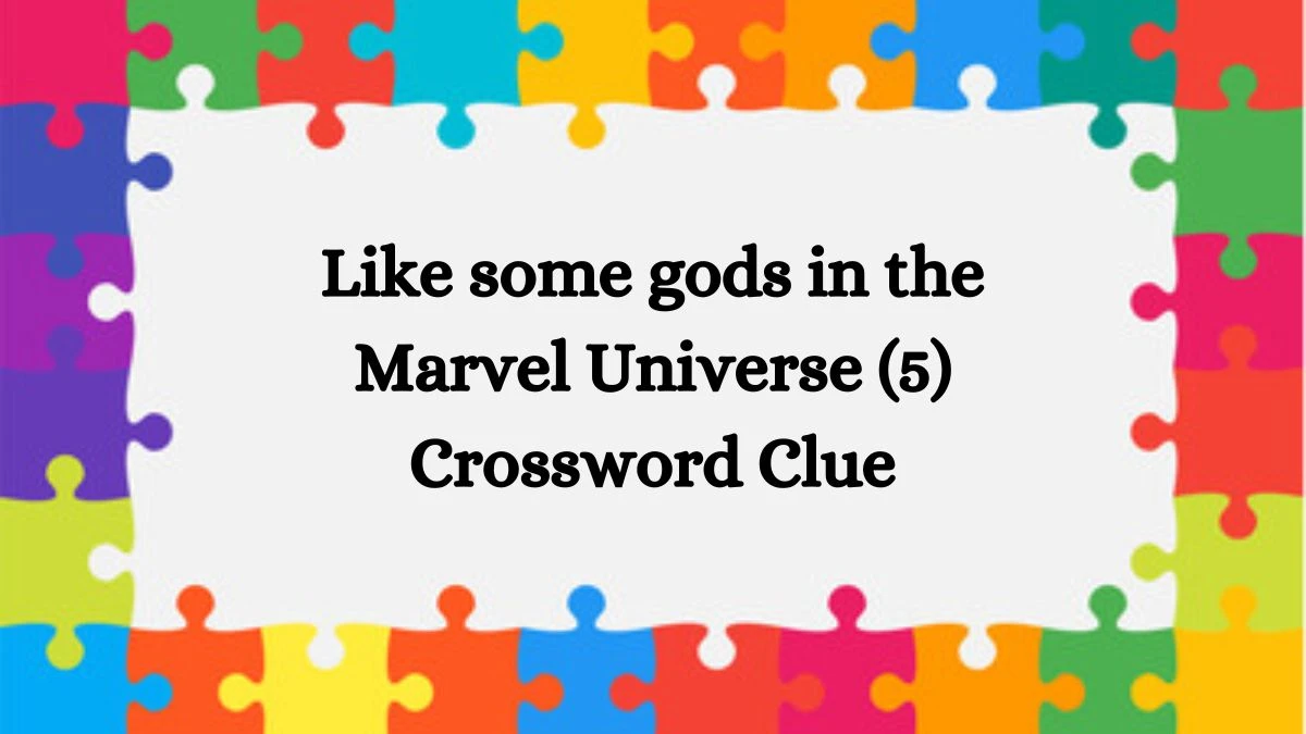 NYT Like some gods in the Marvel Universe (5) Crossword Clue Puzzle Answer from July 30, 2024