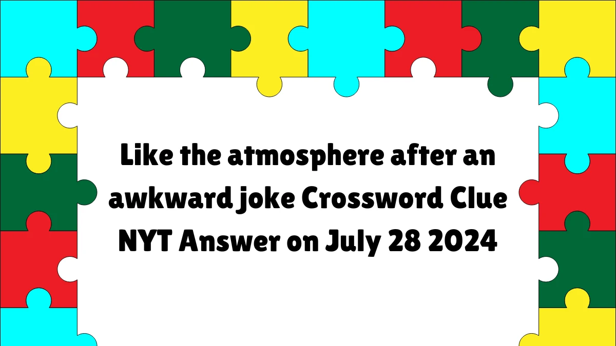 NYT Like the atmosphere after an awkward joke (5) Crossword Clue Puzzle Answer from July 28, 2024