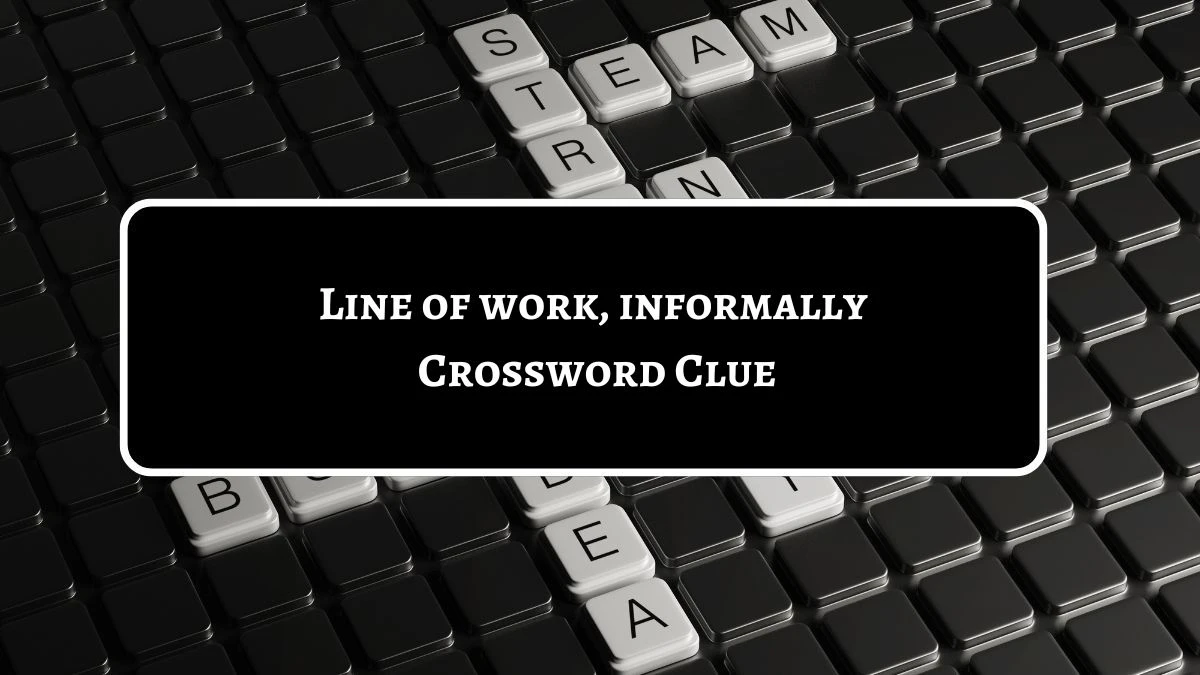 Line of work, informally Crossword Clue Universal Puzzle Answer from July 21, 2024