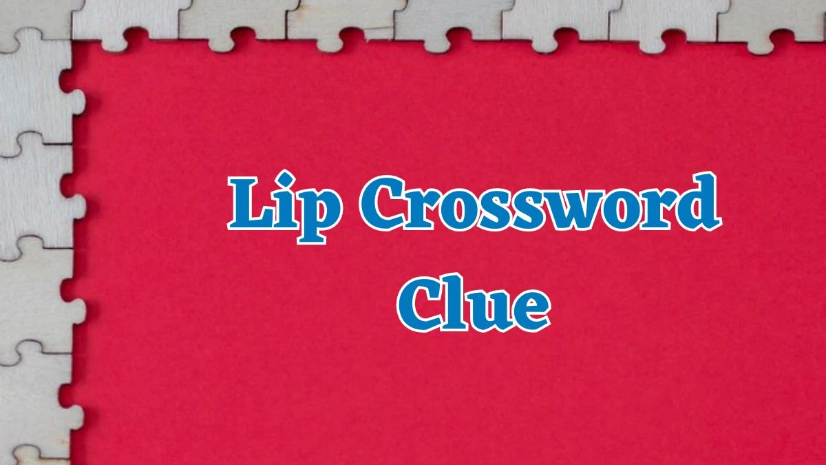 Lip NYT Crossword Clue Puzzle Answer from July 19, 2024