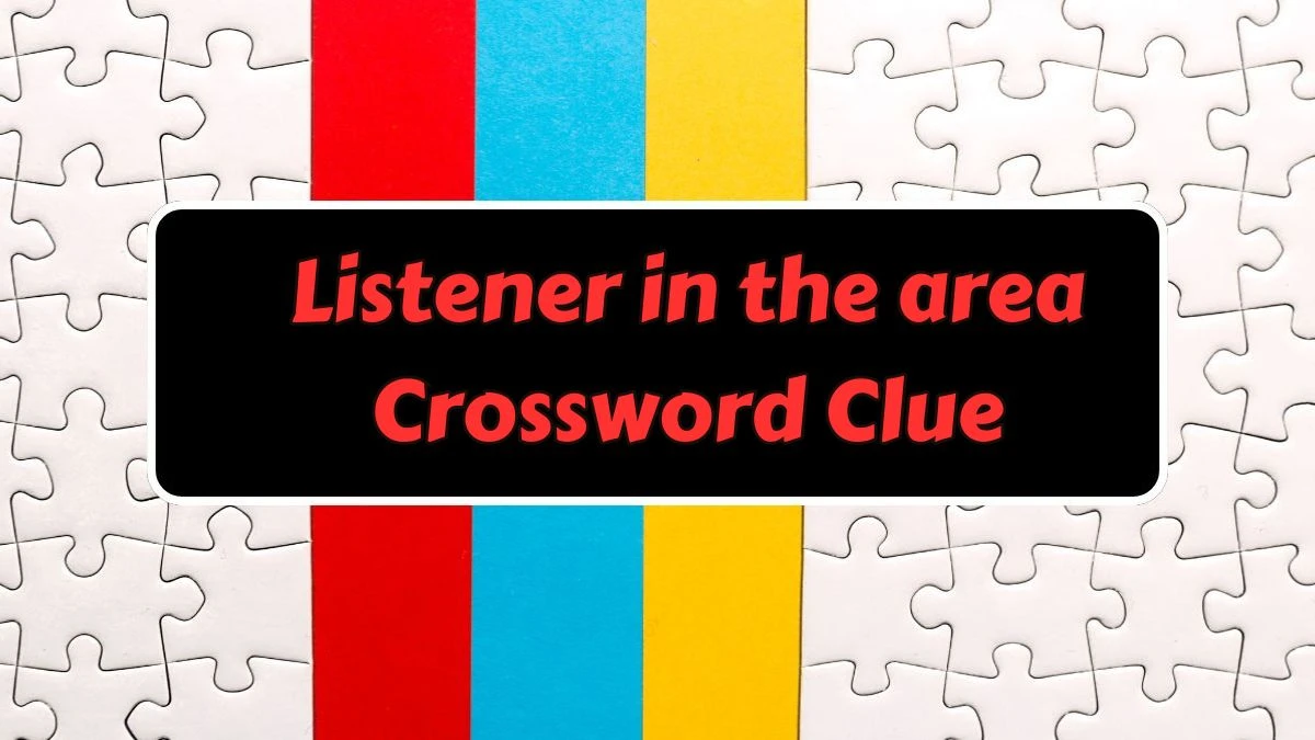 Listener in the area Crossword Clue Puzzle Answer from July 15, 2024