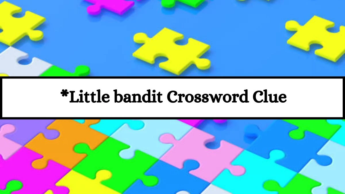 *Little bandit Universal Crossword Clue Puzzle Answer from July 17, 2024