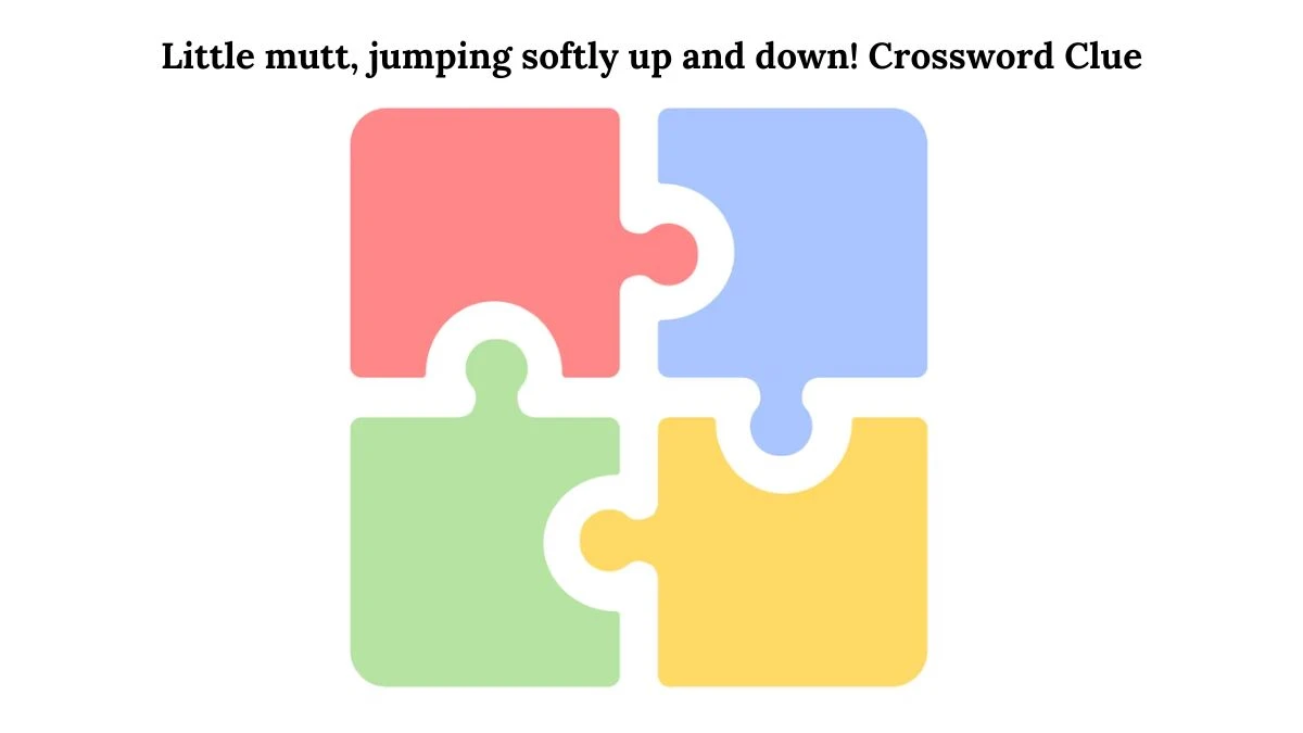 Little mutt, jumping softly up and down! Crossword Clue Puzzle Answer from August 01, 2024