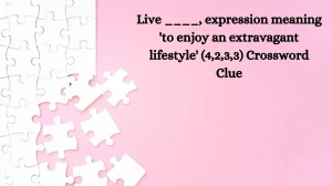 Live ____, expression meaning 'to enjoy an extravagant lifestyle' (4,2,3,3) Crossword Clue Answers on July 29, 2024