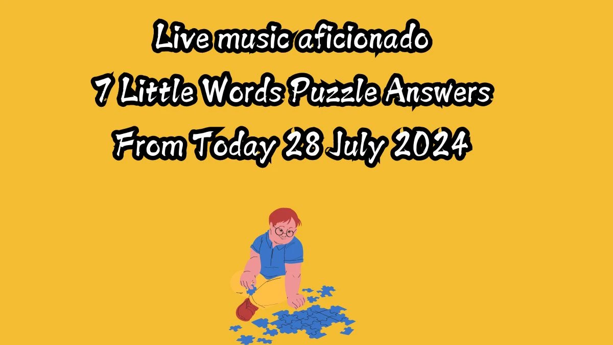 Live music aficionado 7 Little Words Puzzle Answer from July 28, 2024