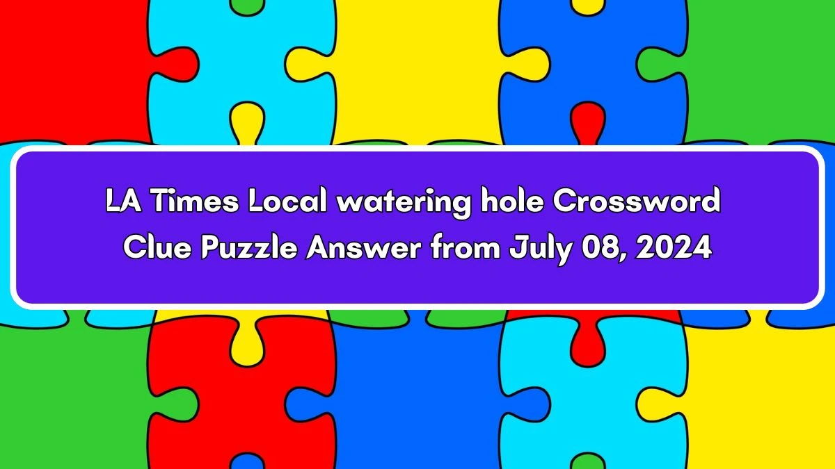 LA Times Local watering hole Crossword Clue from July 08, 2024