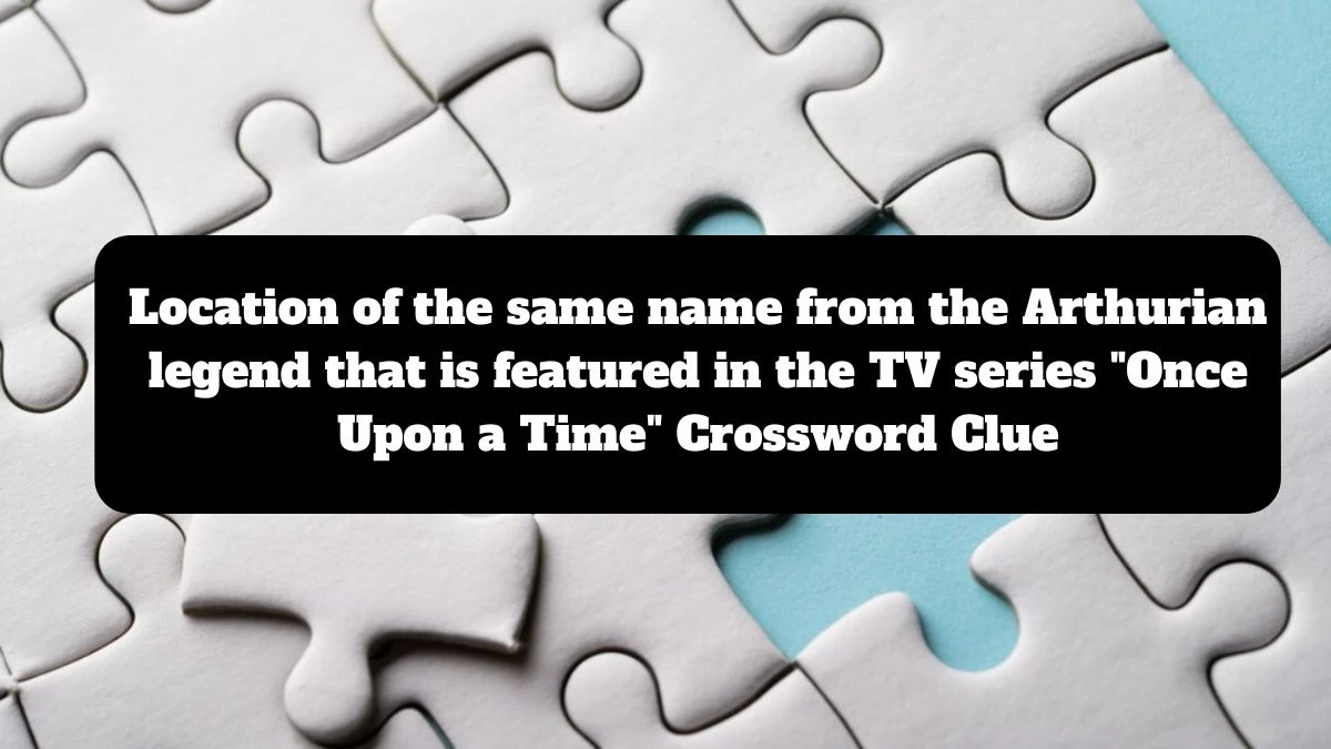 Daily Themed Location of the same name from the Arthurian legend that is featured in the TV series Once Upon a Time Crossword Clue Puzzle Answer from July 17, 2024