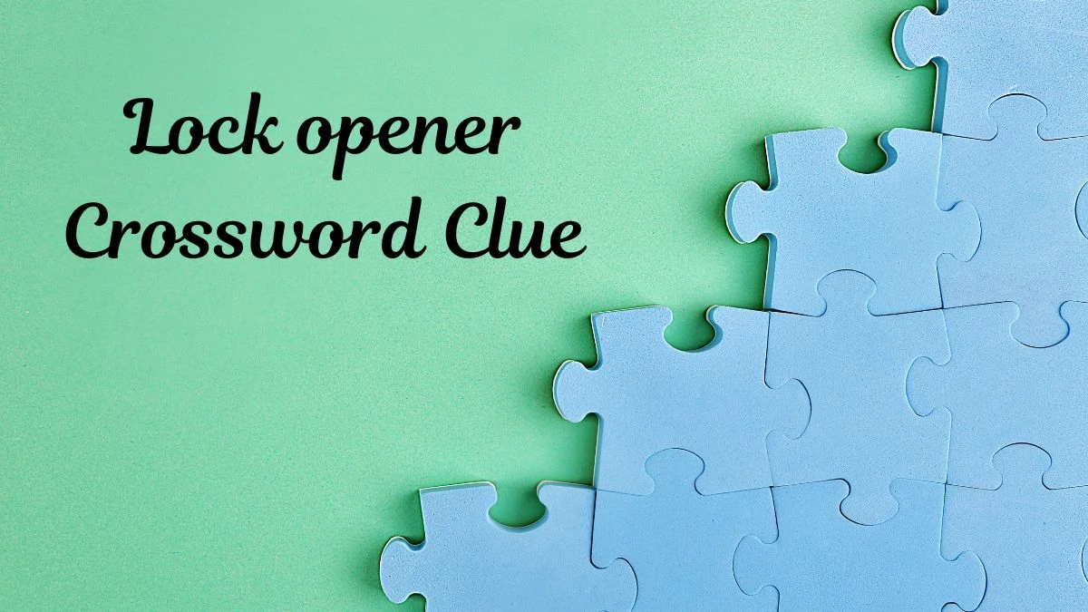 Lock opener Daily Themed Crossword Clue Answers on July 11, 2024