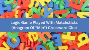 Daily Themed Logic Game Played With Matchsticks (Anagram Of Min) Crossword Clue Puzzle Answer from July 06, 2024