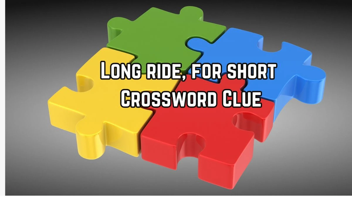 Long ride, for short LA Times Crossword Clue Puzzle Answer from July 16, 2024