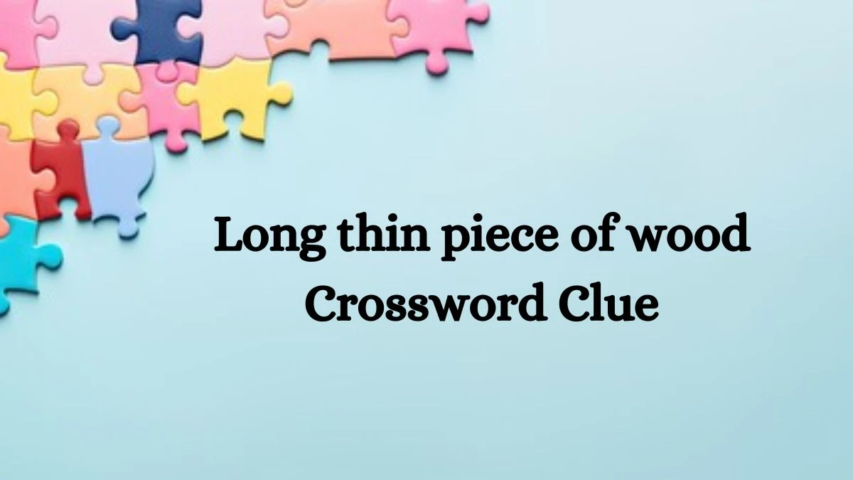 Long thin piece of wood Crossword Clue Puzzle Answer from July 11, 2024