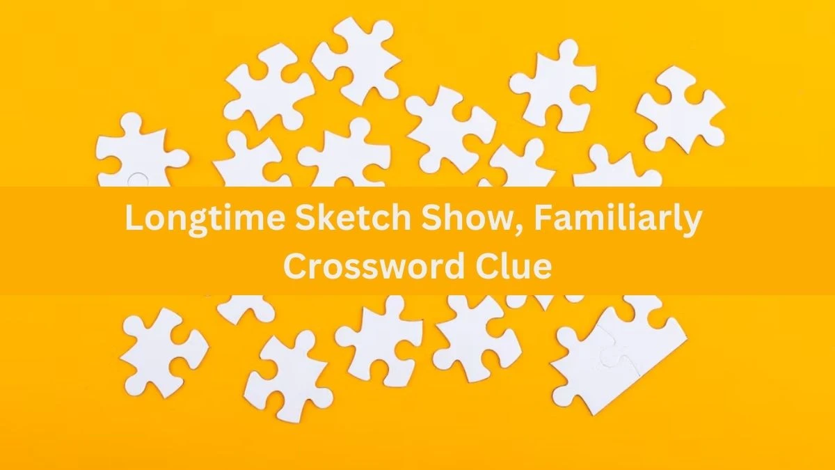 Universal Longtime Sketch Show, Familiarly Crossword Clue Puzzle Answer from July 02, 2024