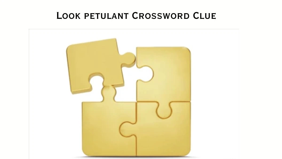 USA Today Look petulant Crossword Clue Puzzle Answer from July 17, 2024