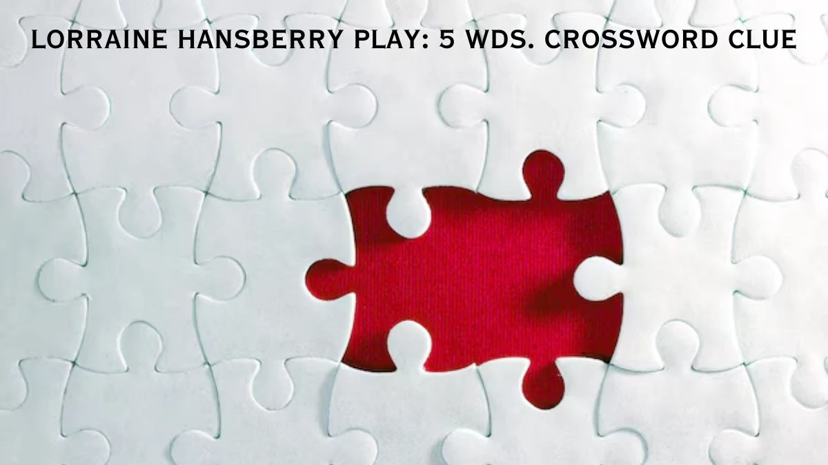 Lorraine Hansberry play: 5 wds. Daily Commuter Crossword Clue Puzzle Answer from July 17, 2024