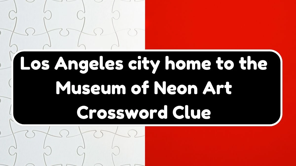 USA Today Los Angeles city home to the Museum of Neon Art Crossword Clue Puzzle Answer from July 20, 2024