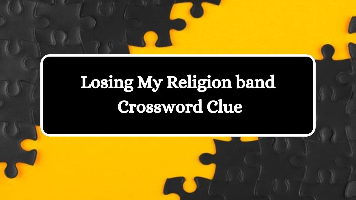 Losing My Religion band Daily Themed Crossword Clue Puzzle Answer from July 27, 2024