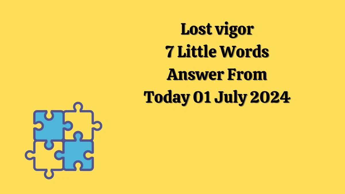 Lost vigor 7 Little Words Puzzle Answer from July 01, 2024