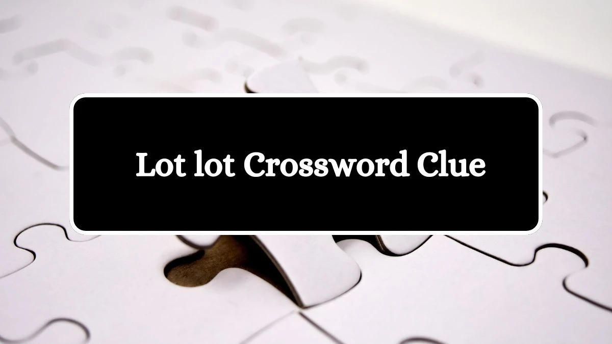 LA Times Lot lot Crossword Puzzle Answer from July 27, 2024