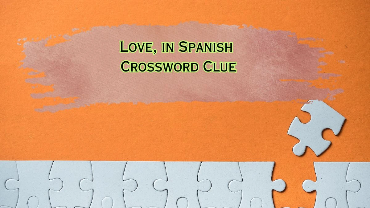 LA Times Love, in Spanish Crossword Clue Puzzle Answer from July 22, 2024