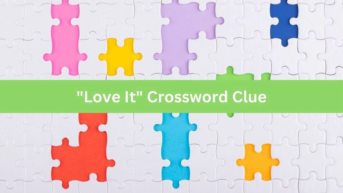 Love It Crossword Clue Puzzle Answer from July 31, 2024