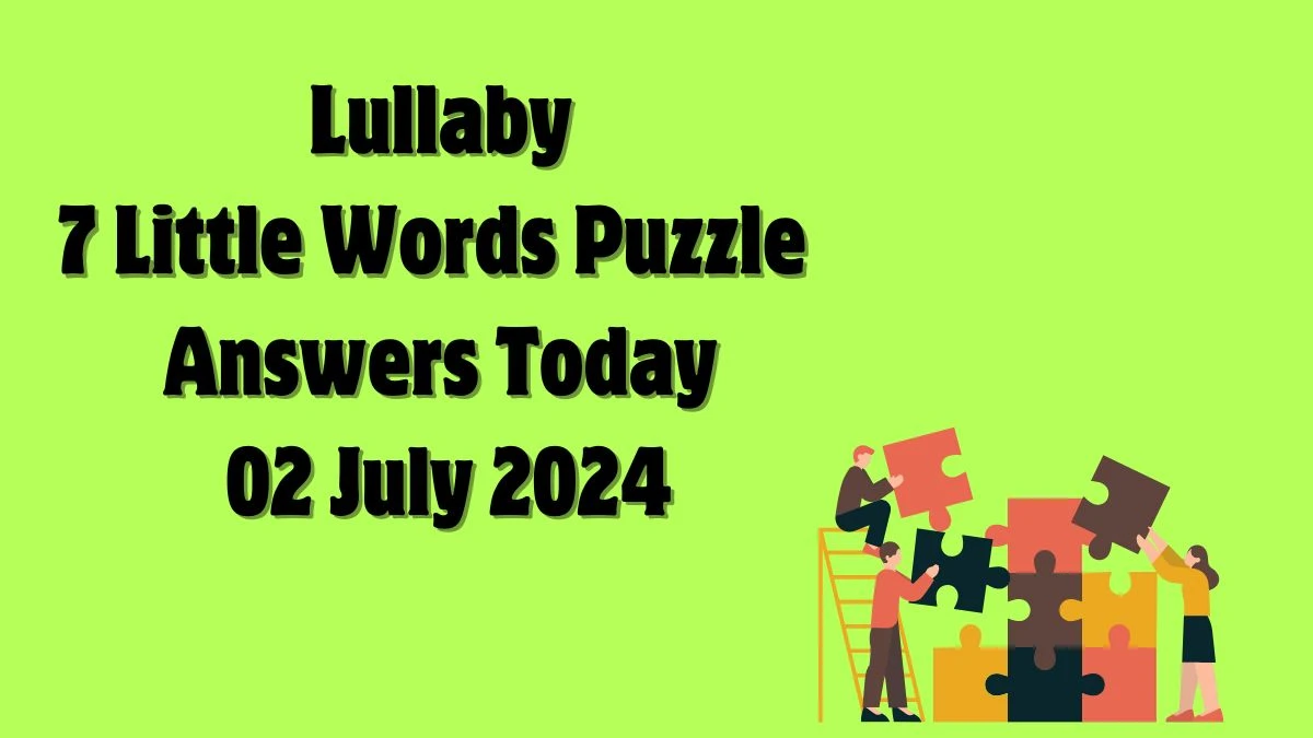 Lullaby 7 Little Words Puzzle Answer from July 02, 2024