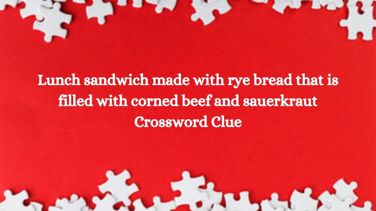 Lunch sandwich made with rye bread that is filled with corned beef and sauerkraut Daily Themed Crossword Clue Puzzle Answer from July 14, 2024