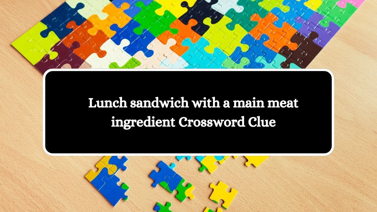 Lunch sandwich with a main meat ingredient Daily Themed Crossword Clue Answers on July 14, 2024