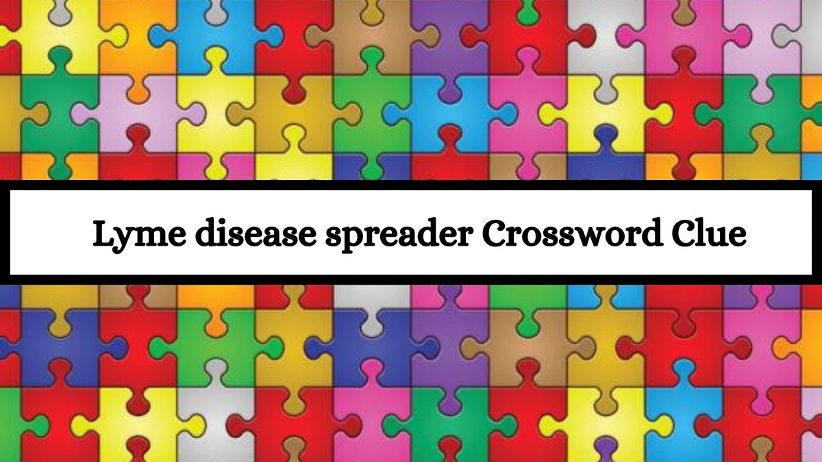 Lyme disease spreader Universal Crossword Clue Puzzle Answer from July 15, 2024