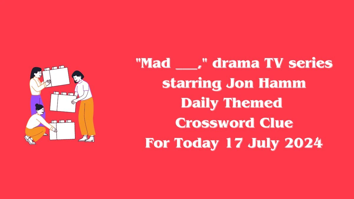 Mad ___, drama TV series starring Jon Hamm Daily Themed Crossword Clue Puzzle Answer from July 17, 2024