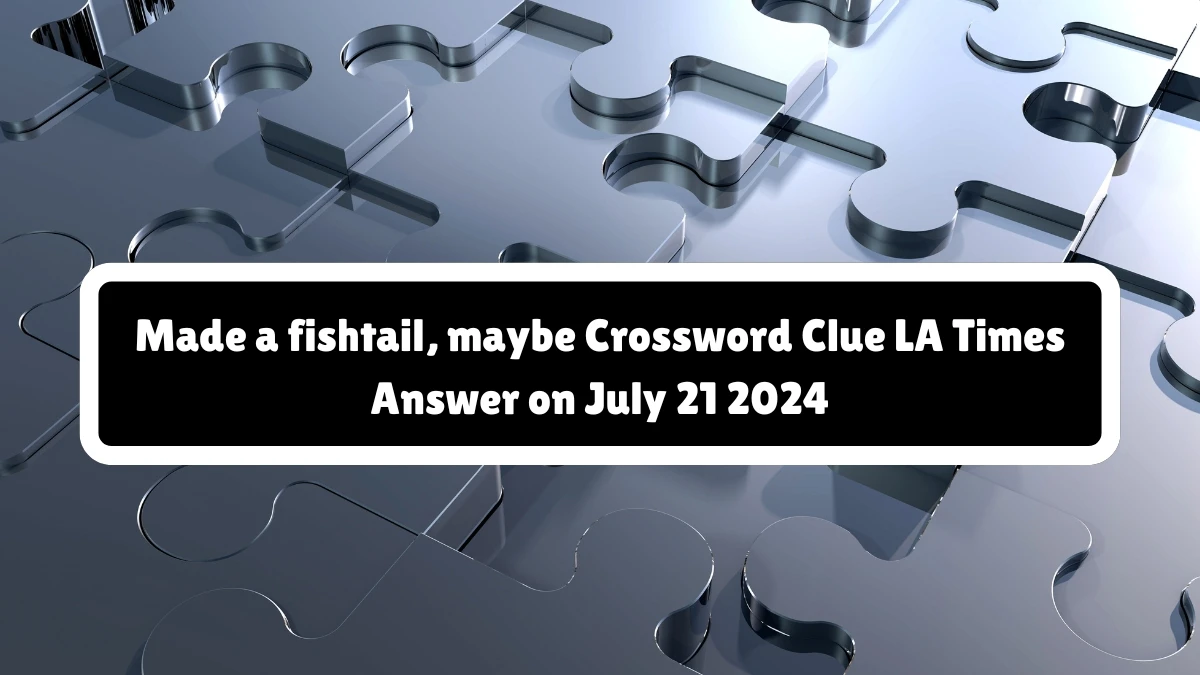 LA Times Made a fishtail, maybe Crossword Clue Puzzle Answer from July 21, 2024