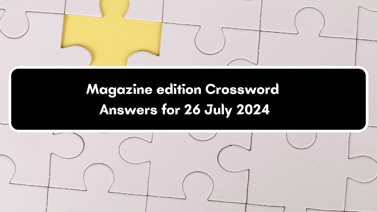 Magazine edition Crossword Clue Universal Puzzle Answer from July 26, 2024