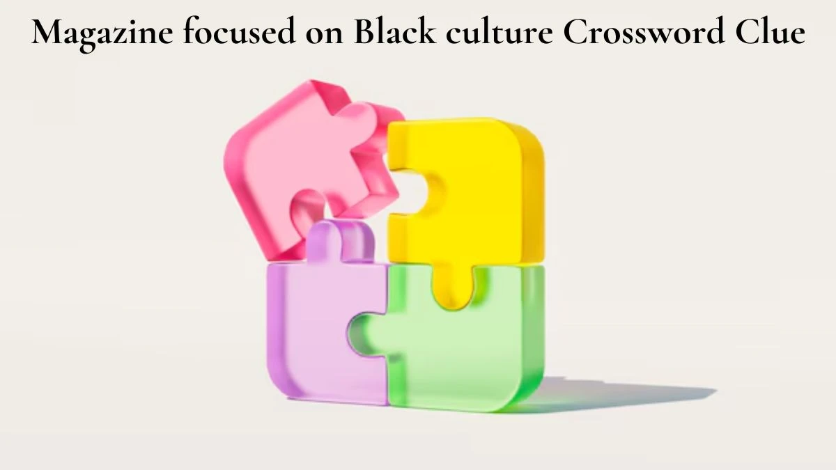 Magazine focused on Black culture Universal Crossword Clue Puzzle Answer from July 17, 2024