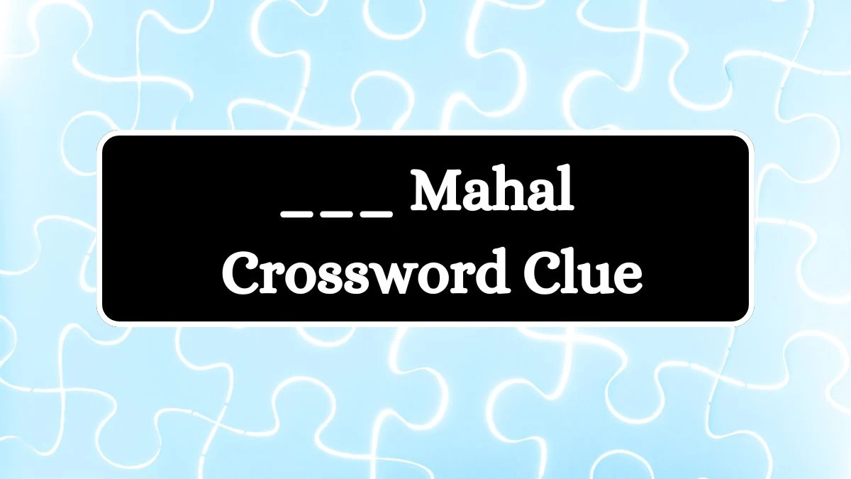 LA Times ___ Mahal Crossword Puzzle Answer from July 24, 2024