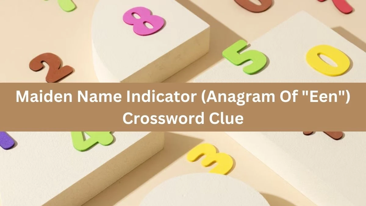 Maiden Name Indicator (Anagram Of Een) Daily Themed Crossword Clue Puzzle Answer from August 01, 2024