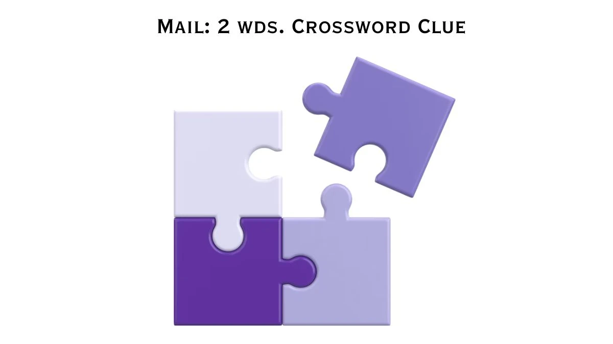 Daily Commuter Mail: 2 wds. Crossword Clue 6 Letters Puzzle Answer from July 27, 2024