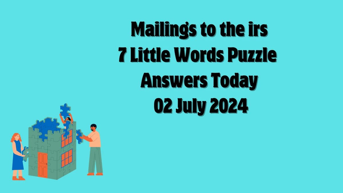 Mailings to the irs 7 Little Words Puzzle Answer from July 02, 2024