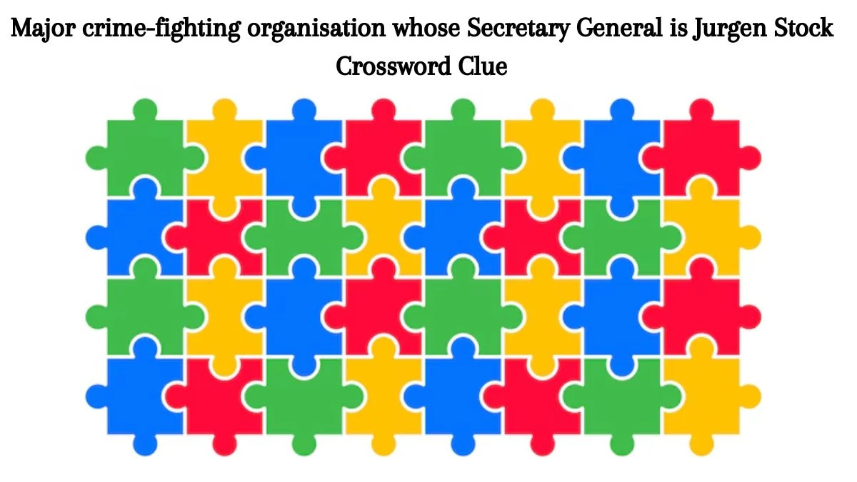 Major crime-fighting organisation whose Secretary General is Jurgen Stock Crossword Clue Answers on July 23, 2024