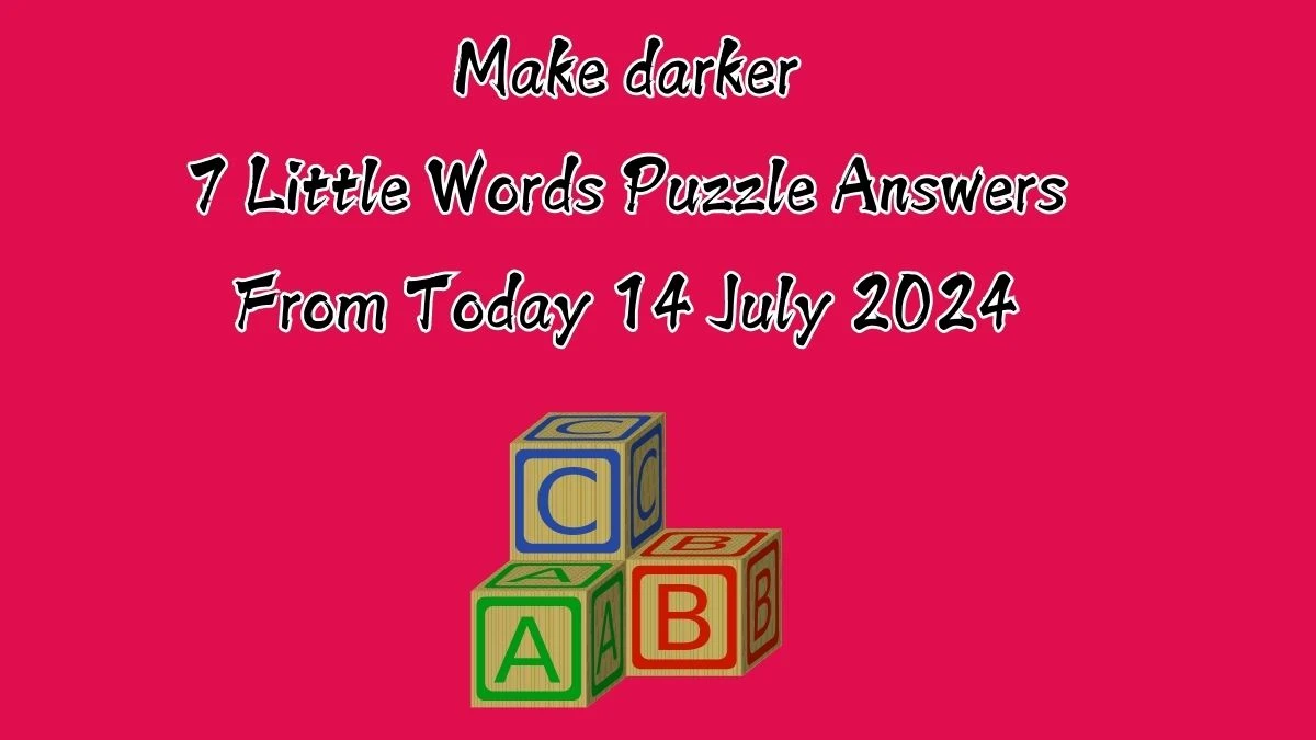 Make darker 7 Little Words Puzzle Answer from July 14, 2024