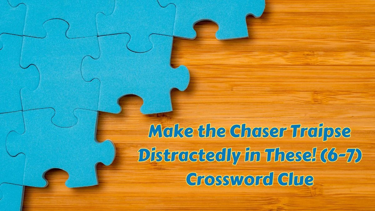 Make the chaser traipse distractedly in these! (6-7) Crossword Clue Puzzle Answer from July 10, 2024