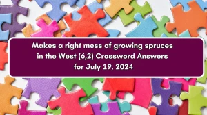 Makes a right mess of growing spruces in the West (6,2) Crossword Clue Puzzle Answer from July 19, 2024