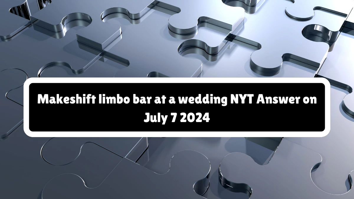 Makeshift limbo bar at a wedding NYT Crossword Clue Puzzle Answer from July 07, 2024