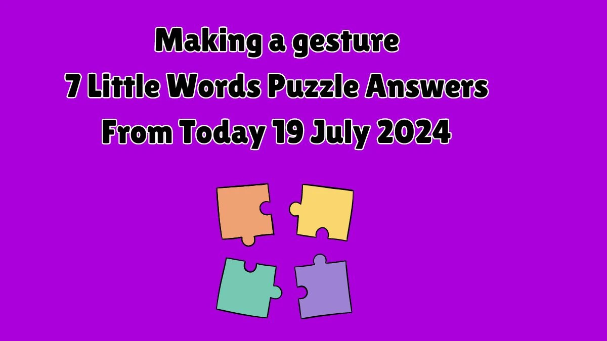 Making a gesture 7 Little Words Puzzle Answer from July 19, 2024