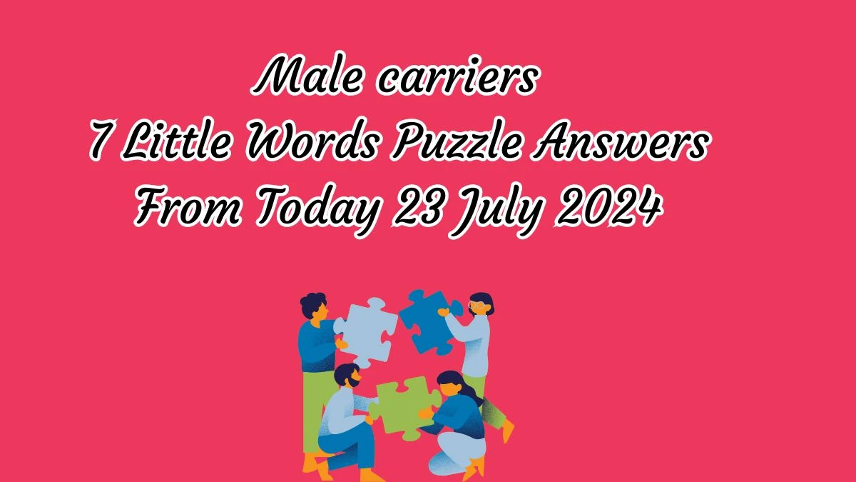 Male carriers 7 Little Words Puzzle Answer from July 23, 2024