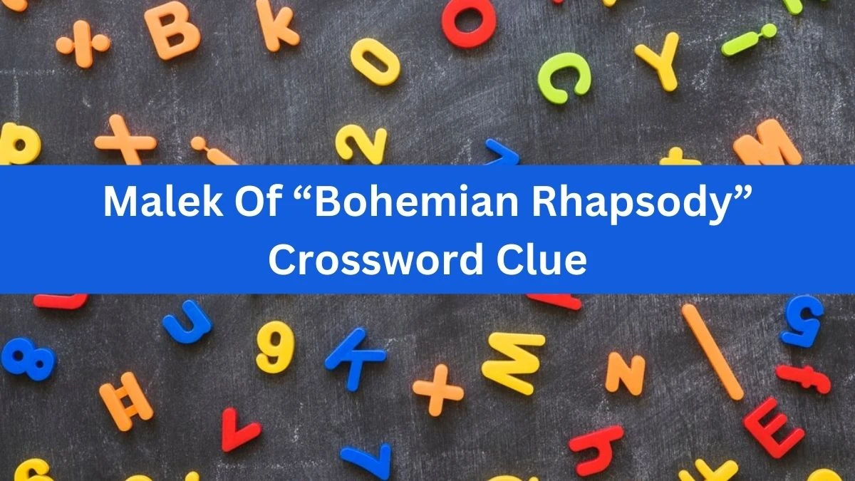 Universal Malek Of “Bohemian Rhapsody” Crossword Clue Puzzle Answer from July 09, 2024