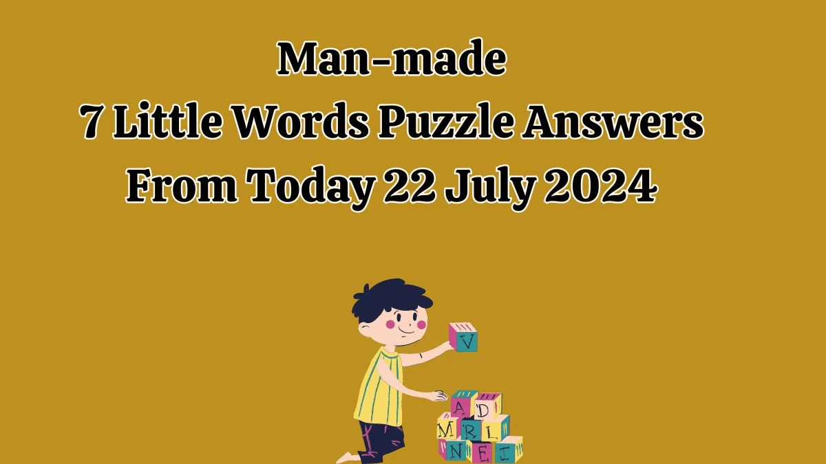 Man-made 7 Little Words Puzzle Answer from July 22, 2024