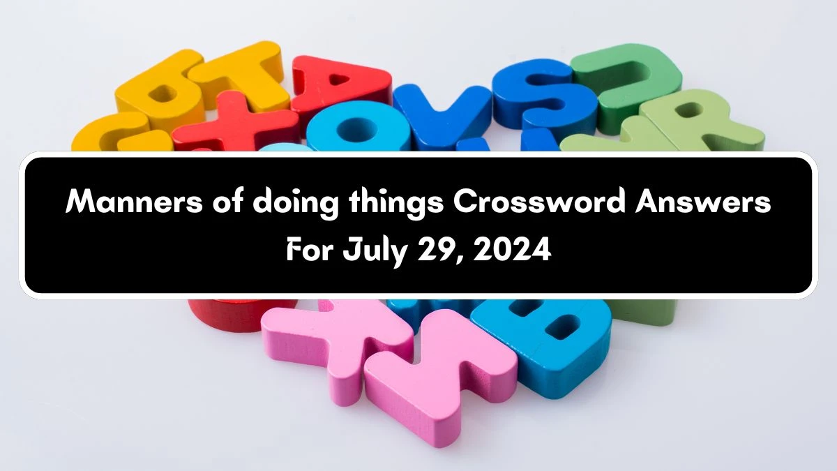 Manners of doing things Universal Crossword Clue Puzzle Answer from July 29, 2024