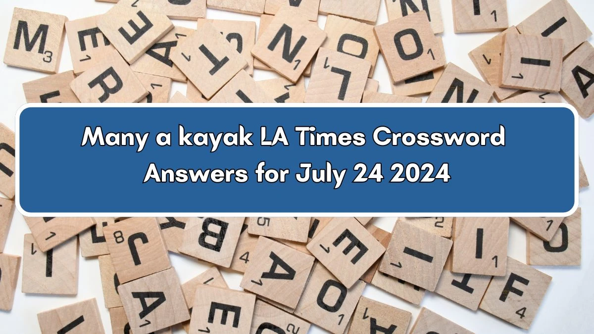 LA Times Many a kayak Crossword Clue Puzzle Answer from July 24, 2024